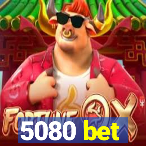 5080 bet